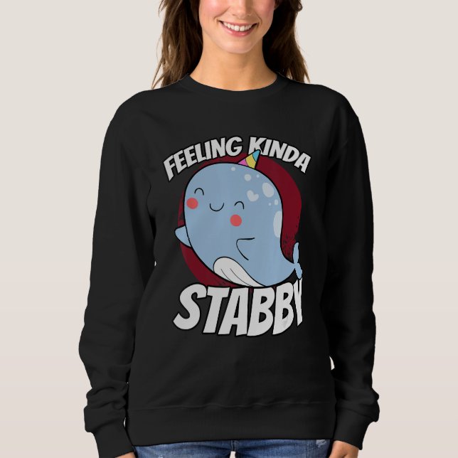 Sudadera Feeling Kinda Stabby Sea Unicorn Narwhal (Anverso)