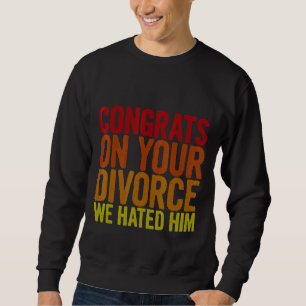 Sudadera Felicidades Por Su Divorcio Lo Odiamos