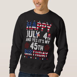 Sudadera Feliz 4 De Julio Y Sí Es Mi 45 Cumpleaños Desde J