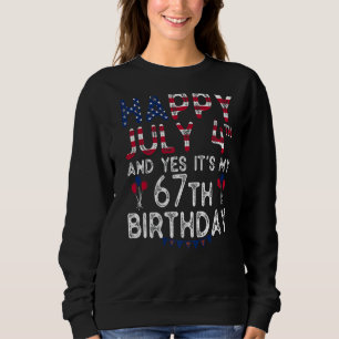 Sudadera Feliz 4 de julio y sí es mi cumpleaños número 67 d