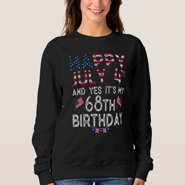 Sudadera Feliz 4 de julio y sí es mi cumpleaños número 68 d (Anverso)