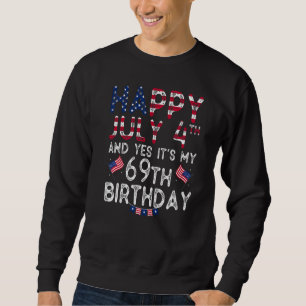 Sudadera Feliz 4 de julio y sí es mi cumpleaños número 69 d