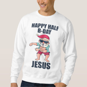 Sudadera Feliz medio cumpleaños, Navidades Jesús en Santa N