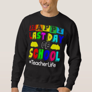 Sudadera Feliz Último Día De La Vida De Los Maestros Escola