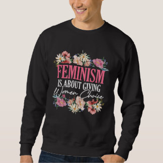 Sudadera Feminism Is About Giving Women Choice Patriarchy F