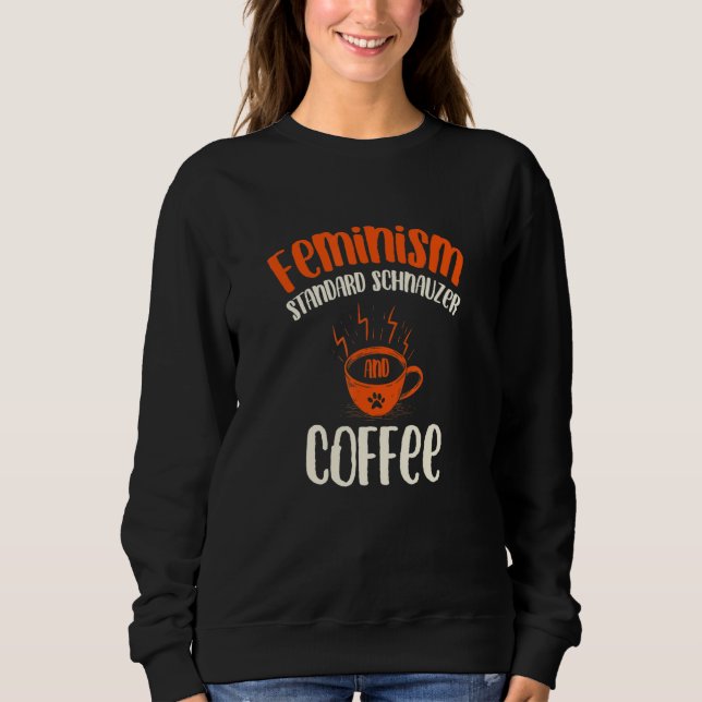Sudadera Feminism Standard Schnauzer and Coffee Dog  Femini (Anverso)