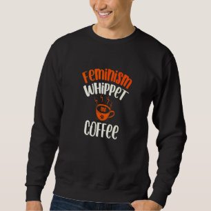 Sudadera Feminismo Whippet y Perro de Café  Mascotas Femini