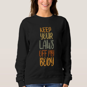 Sudadera Feminista de Pro Choice Mantener sus leyes fuera d