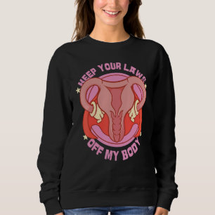 Sudadera Feminista Mantén Tus Leyes Fuera de Mi Cuerpo