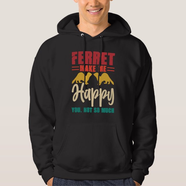 Sudadera Ferret make me happy you not so much (Anverso)