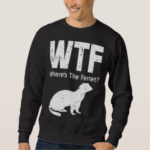 Sudadera Ferret Wtf Wheres The Ferret