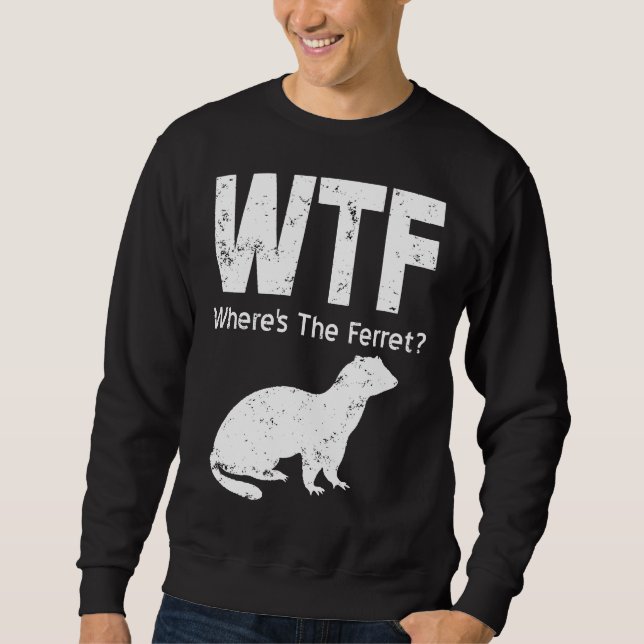 Sudadera Ferret Wtf Wheres The Ferret (Anverso)
