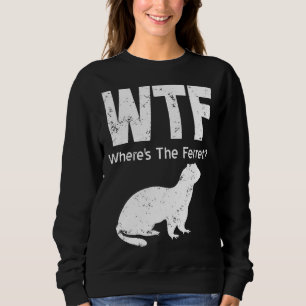 Sudadera Ferret Wtf Wheres The Ferret