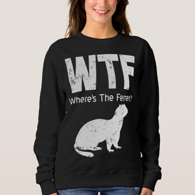 Sudadera Ferret Wtf Wheres The Ferret (Anverso)