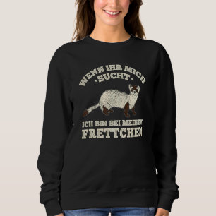 Sudadera Ferretchen Wenn Ihr Mich Sucht Ich Bin Bei Meinem