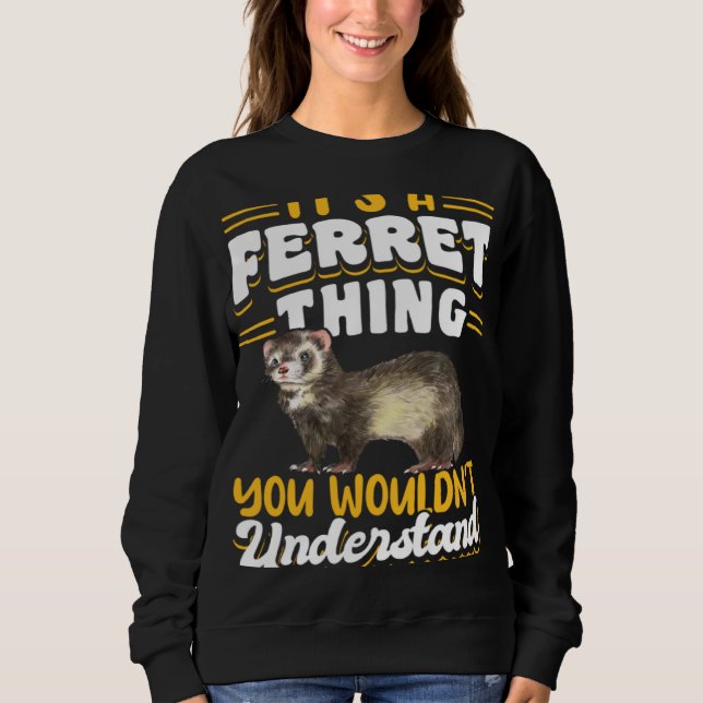 Sudadera Ferrets It s A Ferret Thing You Wouldn t Understan (Anverso)