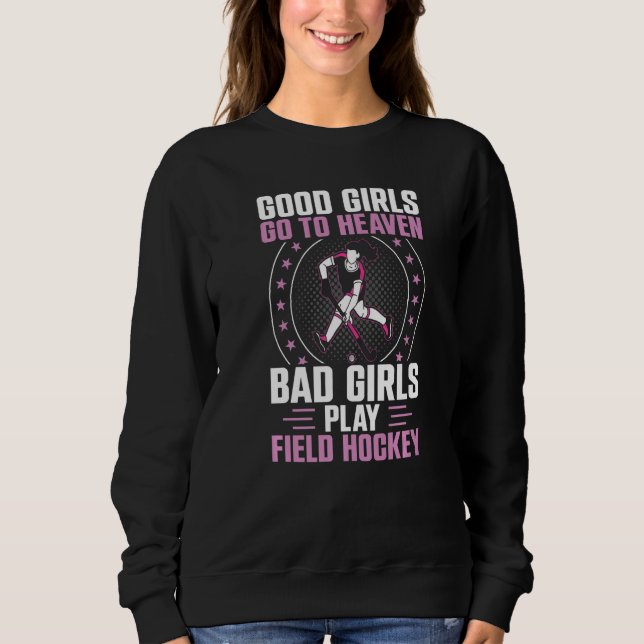 Sudadera Field Hockey Good Girls Go To Heaven Bad Girls Pla (Anverso)