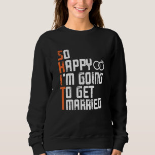 Sudadera Fiesta de Soltero Cumpleaños Tan Feliz Me Voy A C