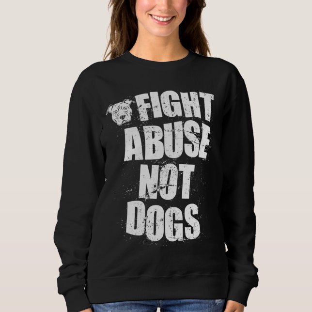 Sudadera Fight Abuse Not Dogs  Pitbull Dog   Animal Shelter (Anverso)