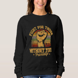 Sudadera Fight For Those Without Your Privilege - Gift for