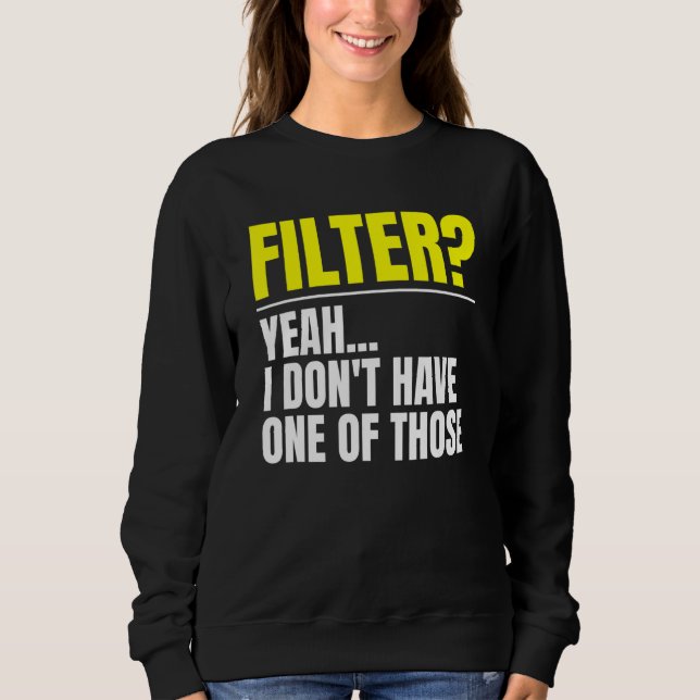 Sudadera Filtro Sí, no tengo uno de esos Sin filtro (Anverso)