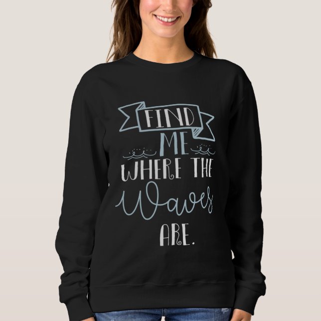 Sudadera find me where the waves are  beach summer cool (Anverso)