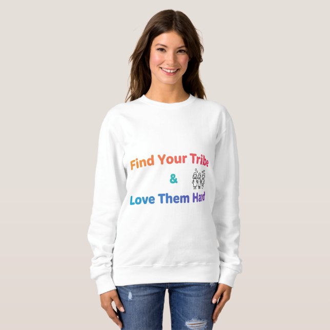 Sudadera Find Your Tribe Love Them Hard Inspirational  (Anverso completo)