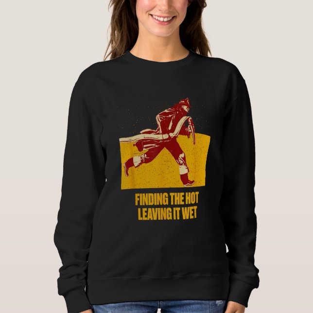 Sudadera Finding Hot Leaving Wet  Firefighter Humor Fireman (Anverso)