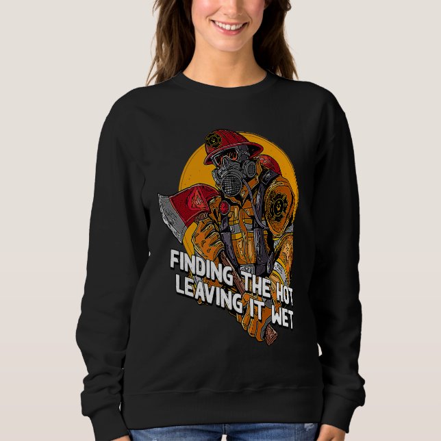 Sudadera Finding Hot Leaving Wet  Firefighter Humor Fireman (Anverso)