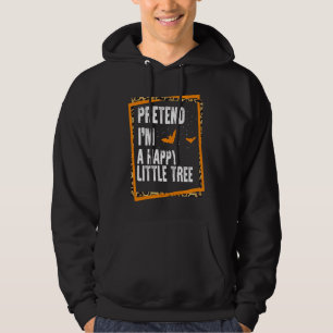 Sudadera Finge que soy un pequeño árbol feliz Fácil y perez