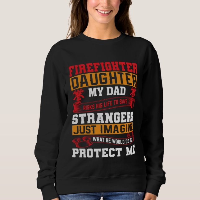Sudadera Firefighter s Daughter My Dad Risks His Life For S (Anverso)