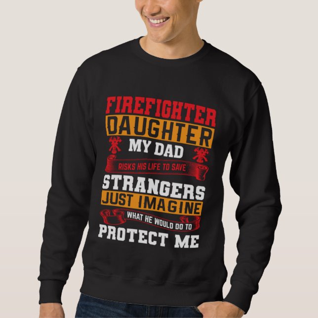 Sudadera Firefighter s Daughter My Dad Risks His Life For S (Anverso)
