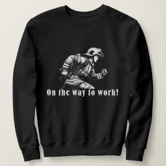 Sudadera Firefighter Woman "On the Way to Work!"