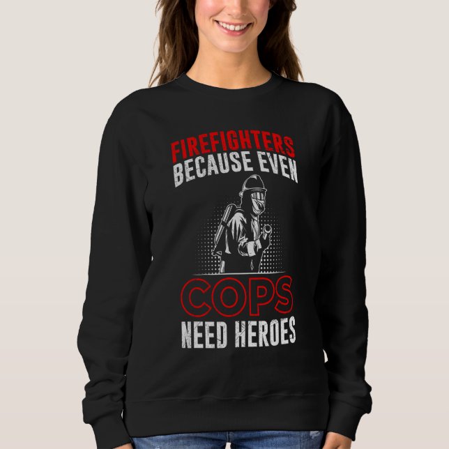 Sudadera Firefighters Because Even Cops Need Heroes For Men (Anverso)