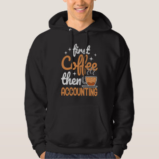 Sudadera First Coffee Then Accounting Income Tax Accountant