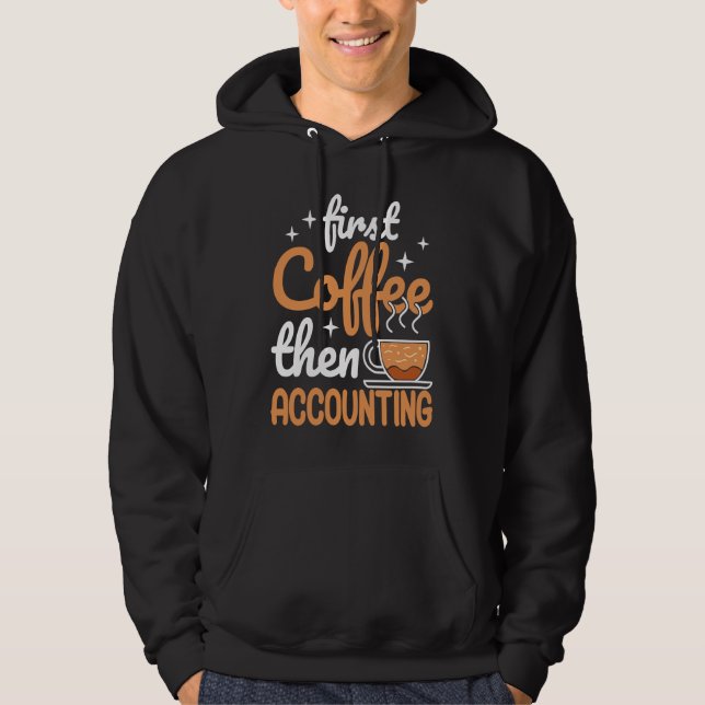 Sudadera First Coffee Then Accounting Income Tax Accountant (Anverso)