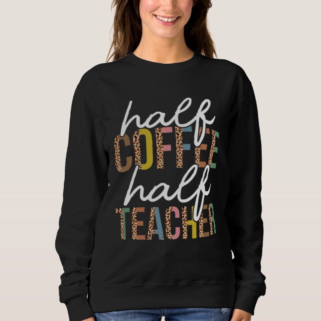 Sudadera First Day Back To School Half Coffee Half Teacher  (Anverso)
