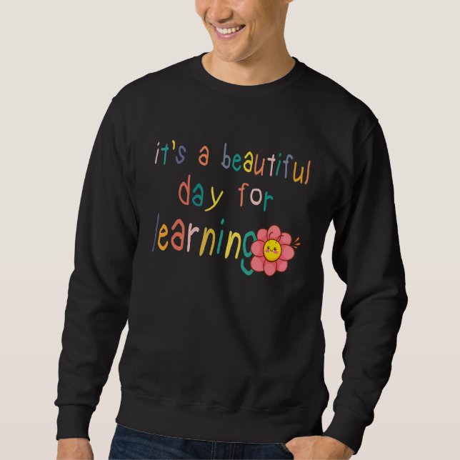 Sudadera First Day School Its Beautiful Day For Learning Te (Anverso)