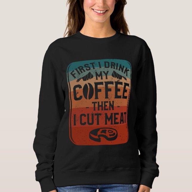Sudadera First I Drink Coffee Then I Cut Meat Butcher Butch (Anverso)