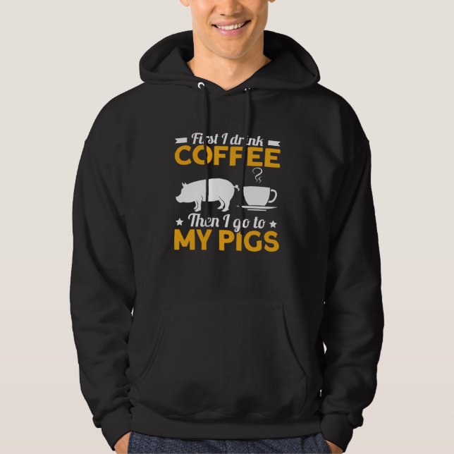 Sudadera First I Drink Coffee Then I Go To My Pigs (Anverso)