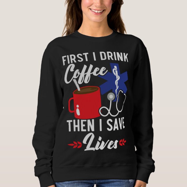 Sudadera First I Drink Coffee Then I Save Lives Paramedic E (Anverso)