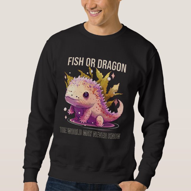Sudadera Fish Or Dragon The World May Never Know Axolotl Wh (Anverso)