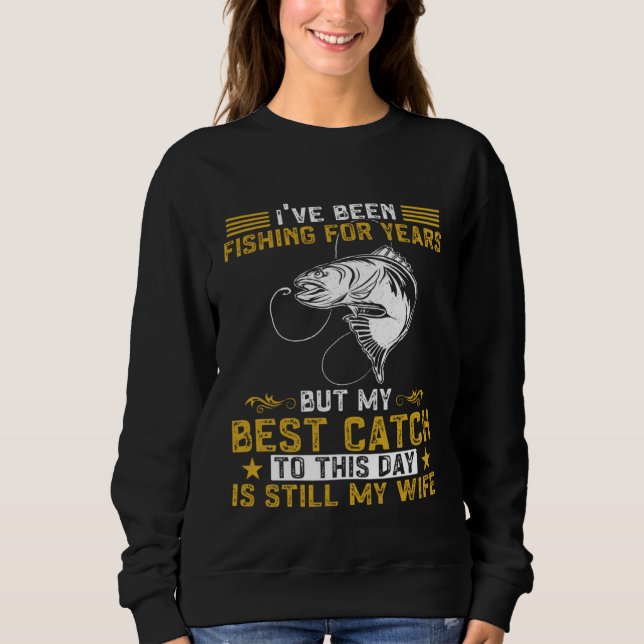 Sudadera Fisher My Best Catch Is Still My Wife Fishing Fish (Anverso)