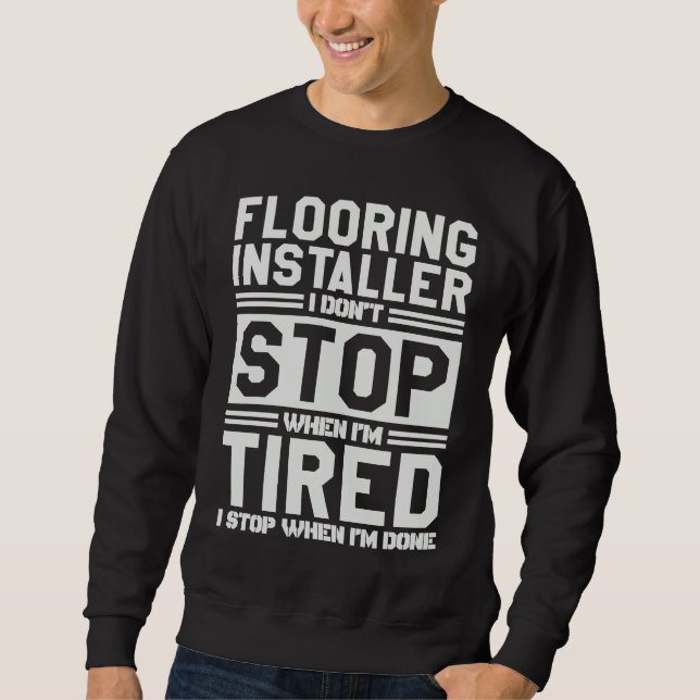 Sudadera Flooring Installer I Stop When I'm Done Flooring I (Anverso)