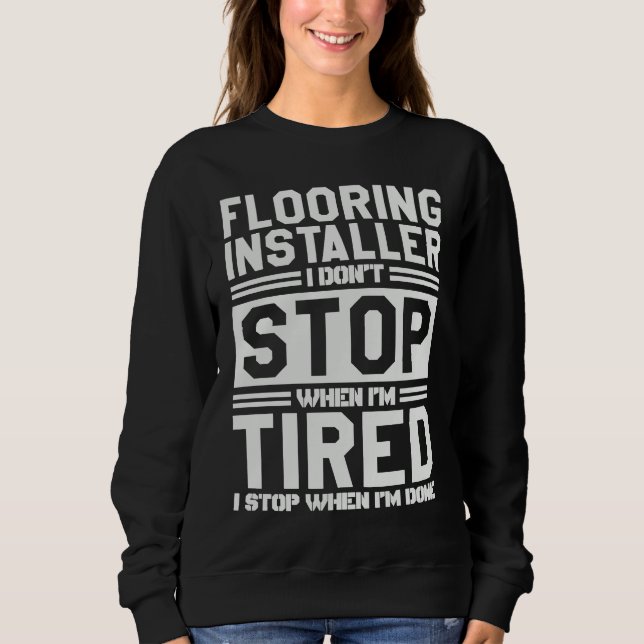 Sudadera Flooring Installer I Stop When I'm Done Flooring I (Anverso)