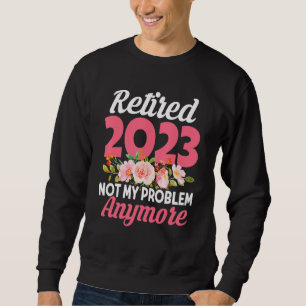 Sudadera Flor Retirada 2023 Ya No Es Mi Problema Retirem