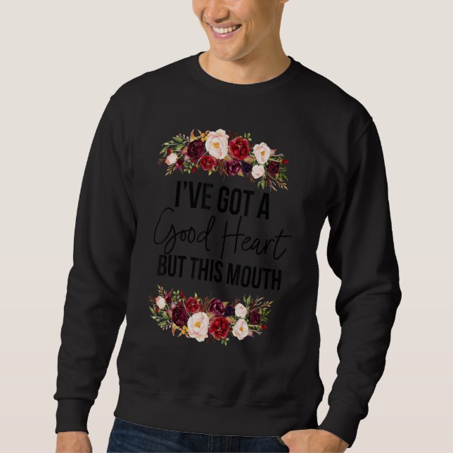 Sudadera Floral I Have A Good Heart But This Mouth Sarcasti (Anverso)