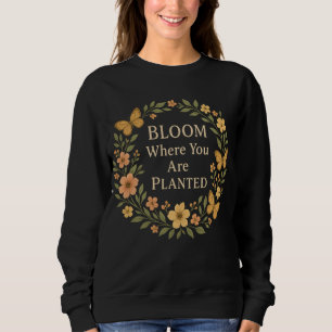 Sudadera Florece donde estás plantado