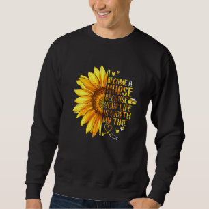 Sudadera Flores Me Convirtí En Una Enfermera Porque Tu Vida