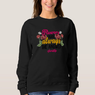 Sudadera Flowers Are Always The Answer Gardener Botanical P